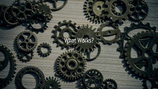 What Works?
 