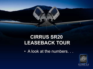 Cirrus SR20Leaseback Tour A look at the numbers. . .  