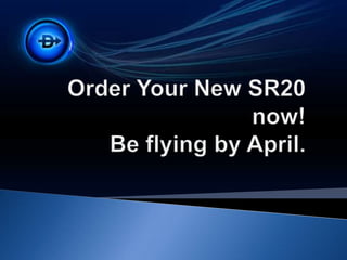 Order Your New SR20 now! Be flying by April.