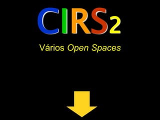 CIRS2
Vários Open Spaces
 