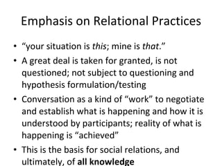 Naïve Knowledge (in Practice) vs. Research / Theory Epistemologically  Superior Foundation  for Knowledge Needs to be interrogated; is “just” one form of knowledge  among others Research  / Theory Practice Research  / Theory Practice 