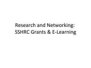 SSHRC Overall Social Sciences and Humanities Research Council of Canada (one of three granting councils founded in 1977) Education clearly in Social Sciences & Humanities (not part of the Natural Science and Engineering Research Council) SSHRC doing more special, targeted grants lately; has promised to target “hybrid” disciplines 