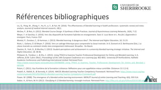 Références bibliographiques
Liu, Q., Peng, W., Zhang, F., Hu, R., Li, Y., & Yan, W. (2016). The effectiveness of blended learning in health professions: systematic review and meta-
analysis. Journal of medical Internet research, 18(1).
McGee, P., & Reis, A. (2012). Blended Course Design: A Synthesis of Best Practices. Journal of Asynchronous Learning Networks, 16(4), 7-22.
Meyer, F. et Sanchez, E. (2016). Vers des dispositifs de formation hybrides en enseignement. Dans V. Lussi Borer et L. Ria (dir.) Apprendre à
enseigner. Paris, France: PUF
Moskal, P., Dziuban, C., & Hartman, J. (2013). Blended learning: A dangerous idea?. The Internet and Higher Education, 18, 15-23.
Nizet, I., Galiano, O. & Meyer, F. (2016). Vers un cadrage théorique pour comprendre la classe inversée. In A. Dumont et D. Berthiaume (Eds.). La
classe inversée ou comment rendre mon enseignement intéressant. Bruxelles : De Boeck.
Owston, R., York, D., & Murtha, S. (2013). Student perceptions and achievement in a university blended learning strategic initiative. The Internet and
Higher Education, 18, 38-46.
Philipsen, B., Tondeur, J., & Zhu, C. (2015). Using TPACK to Examine Teacher Professional Development for Online and Blended Learning. In A.
Jefferies, & M. Cubric (Red.), Proceedings of the 14th European Conference on e-Learning (pp. 802-805). University Of Hertfordshire, Hatfield:
Academic Conferences and Publishing International Limited. Retrieved from:
https://www.researchgate.net/publication/283486669_Using_TPACK_to_Examine_Teacher_Professional_Development_for_Online_and_Blended_L
earning.
Potvin, C. (2011). Aux frontières de la formation à distance: Réflexions pour une appellation mieux contrôlée. Distances 13.1 (1-6)
Powell, A., Rabbit, B., & Kennedy, K. (2014). iNACOL Blended Learning Teacher Competency Framework. Retrieved from: https://www.inacol.org/wp-
content/uploads/2015/02/iNACOL-Blended-Learning-Teacher-Competency-Framework.pdf
Power, M. (2008). The emergence of a blended online learning environment. MERLOT Journal of online Learning and Teaching, 4(4), 503-514.
Staker, H., & Horn, M. B. (2012). Classifying K-12 blended learning. Innosight Institute. Retrieved from: http://files.eric.ed.gov/fulltext/ED535180.pdf
 