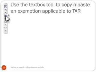 Use the textbox tool to copy-n-paste
an exemption applicable to TAR
Teaching as research - collegeclassroom.ucsd.edu21
 