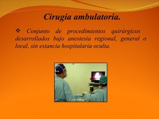 Cirugía ambulatoria. ,[object Object]