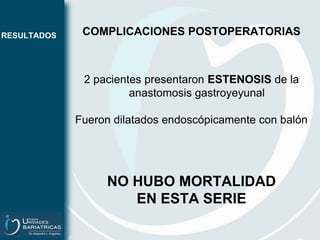 Enero 2008 – diciembre 2010MATERIALES Y METODOSCRITERIOS DE INCLUSIONEdad entre 18 y 21 añosIMC >40 IMC >35 con comorbilidades como diabetes, hipertensión o dislipemiaOperados de bypass gástrico laparoscópico o gastrectomía vertical	n = 14 PACIENTES