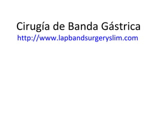 Cirugía de Banda Gástrica
http://www.lapbandsurgeryslim.com
 