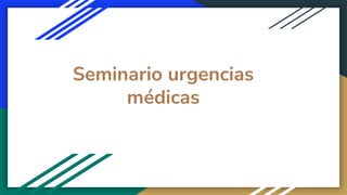 Seminario urgencias
médicas
 