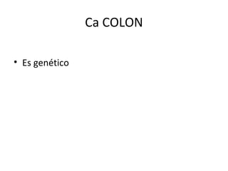 Ca COLON Es genético 