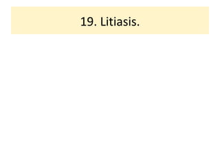 19. Litiasis. 