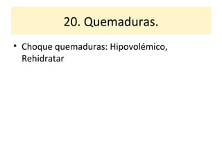 20. Quemaduras. Choque quemaduras: Hipovolémico, Rehidratar 