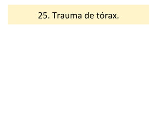 25. Trauma de tórax. 