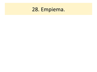 28. Empiema. 