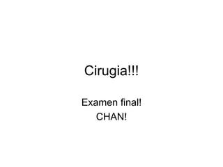 Cirugia!!! Examen final! CHAN! 