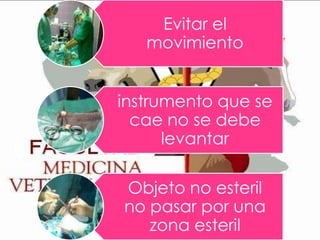 Evitar el
movimiento
instrumento que se
cae no se debe
levantar
Objeto no esteril
no pasar por una
zona esteril

 