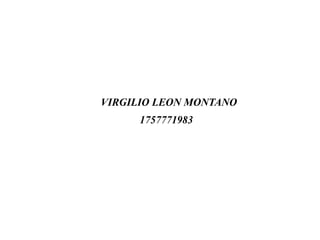 VIRGILIO LEON MONTANO
1757771983
 