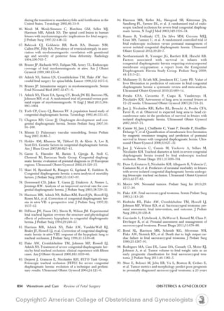 during the transition to mandatory folic acid fortification in the
United States. Teratology 2002;66:33–9.
66. Meuli M, Meuli-Simmen C, Hutchins GM, Seller MJ,
Harrison MR, Adzick NS. The spinal cord lesion in human
fetuses with myelomeningocele: implications for fetal surgery.
J Pediatr Surg 1997;32:448–52.
67. Babcook CJ, Goldstein RB, Barth RA, Damato NM,
Callen PW, Filly RA. Prevalence of ventriculomegaly in asso-
ciation with myelomeningocele: correlation with gestational
age and severity of posterior fossa deformity. Radiology
1994;190:703–7.
68. Bruner JP, Richards WO, Tulipan NB, Arney TL. Endoscopic
coverage of fetal myelomeningocele in utero. Am J Obstet
Gynecol 1999;180:153–8.
69. Adzick NS, Sutton LN, Crombleholme TM, Flake AW. Suc-
cessful fetal surgery for spina bifida. Lancet 1998;352:1675–6.
70. Bruner JP. Intrauterine surgery in myelomeningocele. Semin
Fetal Neonatal Med 2007;12:471–6.
71. Adzick NS, Thom EA, Spong CY, Brock JW III, Burrows PK,
Johnson MP, et al. A randomized trial of prenatal versus post-
natal repair of myelomeningocele. N Engl J Med 2011;364:
993–1004.
72. Torfs CP, Curry CJ, Bateson TF. A population based study of
congenital diaphragmatic hernia. Teratology 1992;46:555–65.
73. Clugston RD, Greer JJ. Diaphragm development and con-
genital diaphragmatic hernia. Semin Pediatr Surg 2007;16:
94–100.
74. Miniati D. Pulmonary vascular remodeling. Semin Pediatr
Surg 2007;16:80–7.
75. Holder AM, Klaasens M, Tibboel D, de Klein A, Lee B,
Scott DA. Genetic factors in congenital diaphragmatic hernia.
Am J Hum Genet 2007;80:825–45.
76. Garne E, Haeusler M, Barisic I, Gjergja R, Stoll C,
Clementi M; Euroscan Study Group. Congenital diaphrag-
matic hernia: evaluation of prenatal diagnosis in 20 European
regions. Ultrasound Obstet Gynecol 2002;19:329–33.
77. Skari H, Bjornland K, Haugen G, Egeland T, Emblem R.
Congenital diaphragmatic hernia: a meta analysis of mortality
factors. J Pediatr Surg 2000;35:1187–97.
78. Downward CD, Jaksic T, Garza JJ, Dzakovic A, Nemes L,
Jennings RW. Analysis of an improved survival rate for con-
genital diaphragmatic hernia. J Pediatr Surg 2003;38:729–32.
79. Harrison MR, Adzick NS, Bullars KM, Farrell JA, Howell LJ,
Rosen MA, et al. Correction of congenital diaphragmatic her-
nia in utero VII: a prospective trial. J Pediatr Surg 1997;32:
1637–42.
80. DiFiiore JW, Fauza DO, Slavin R, Wilson JM. Experimental
fetal tracheal ligation reverses the structure and physiological
effects of pulmonary hypoplasia in congenital diaphragmatic
hernia. J Pediatr Surg 1994;29:248–57.
81. Harrison MR, Adzick NS, Flake AW, VandderWall KJ,
Bealer JF, Howell LJ, et al. Correction of congenital diaphrag-
matic hernia in utero VIII: response of the hypoplasic lung to
tracheal occlusion. J Pediatr Surg 1996;31:1339–48.
82. Flake AW, Crombleholme TM, Johnson MP, Howell LJ,
Adzick NS. Treatment of severe congenital diaphragmatic her-
nia by fetal tracheal occlusion: clinical experience with fifteen
cases. Am J Obstet Gynecol 2000;183:1059–66.
83. Deprest J, Gratacos E, Nicolaides KH; FETO Task Group.
Fetoscopic tracheal occlusion (FETO) for severe congenital
diaphragmatic hernia: evolution of a technique and prelimi-
nary results. Ultrasound Obstet Gynecol 2004;24:121–6.
84. Harrison MR, Keller RL, Hawgood SB, Kitterman JA,
Sandberg PL, Farmer DL, et al. A randomized trial of endo-
scopic tracheal occlusion for severe fetal congenital diaphrag-
matic hernia. N Engl J Med 2003;349:1916–24.
85. Ruano R, Yoshizaki CT, Da Silva MM, Ceccons MEJ,
Grasi MS, Tannuri U, et al. A randomized controlled trial of
fetal endoscopic occlusion versus postnatal management of
severe isolated congenital diaphragmatic hernia. Ultrasound
Obstet Gynecol 2012;39:20–7.
86. Seetharamaiah R, Younger JG, Bartlett RH, Hirschl RB.
Factors associated with survival in infants with
congenital diaphragmatic hernia requiring extracorporeal
membrane oxygenation: a report from the Congenital
Diaphragmatic Hernia Study Group. Pediatr Surg 2009;
44:1315–21.
87. Mullassery D, Ba’ath ME, Jesudason EC, Losty PD. Value of
liver Herniation in prediction of outcome in fetal congenital
diaphragmatic hernia: a systematic review and meta-analysis.
Ultrasound Obstet Gynecol 2010;35:609–14.
88. Peralta CFA, Cavoretto P, Csapo B, Vandecruys H,
Nicolaides KH. Assessment of lung area in normal fetuses at
12–22 weeks. Ultrasound Obstet Gynecol 2005;26:718–24.
89. Jani J, Nicolaides KH, Keller RL, Benachi A, Peralta CFA,
Favre R, et al. Observed to expected lung area to head cir-
cumference ratio in the prediction of survival in fetuses with
isolated diaphragmatic hernia. Ultrasound Obstet Gynecol
2007;30:67–71.
90. Cannie M, Jani J, Chaffiiotte C, Vaast P, Derulle P, Houfflin-
Debaege V, et al. Quantification of intrathoracic liver herniation
by magnetic resonance imaging and prediction of postnatal
survival in fetuses with congenital diaphragmatic hernia. Ultra-
sound Obstet Gynecol 2008;32:627–32.
91. Jani J, Valencia C, Cannie M, Vuckovic A, Sellars M,
Nicolaides KH. Tracheal diameter at birth in severe congenital
diaphragmatic hernia treated by fetal endoscopic tracheal
occlusion. Prenat Diagn 2011;31:699–704.
92. Done E, Gratacos E, Nicolaides KH, Allegaerts K, Valencia C,
Castanon M, et al. Predictors of neonatal morbidity in fetuses
with severe isolated congenital diaphragmatic hernia undergo-
ing fetoscopic tracheal occlusion. Ultrasound Obstet Gynecol
2013;42:77–83.
93. Moore SW. Neonatal tumors. Pediatr Surg Int 2013;29:
1217–29.
94. Flake AW. Fetal sacrococcygeal teratoma. Semin Pediatr Surg
1993;2:113–20.
95. Hedricks HL, Flake AW, Crombleholme TM, Howell LJ,
Johnson MP, Wilson RD, et al. Sacrocaccygeal teratoma: pre-
natal assessment, fetal intervention, and outcome. J Pediatr
Surg 2004;39:430–8.
96. Gucciardo L, Uyttebroek A, DeWever I, Renard M, Claus F,
Devlieger R, et al. Prenatal assessment and management of
sacrococcygeal teratoma. Prenat Diagn 2011;31:678–88.
97. Bond SL, Harrison MR, Schmidt KG, Silverman NH,
Flake AW, Slotnick RN, et al. Death due to high output car-
diac failure in fetal sacrocaccygeal teratoma. J Pediatr Surg
1990;25:1287–91.
98. Rodriguez MA, Cass DL, Lazar DA, Cassady CI, Moise KJ,
Johnson A, et al. Tumor volume to fetal weight ratio as an
early prognostic classification for fetal sacrococcygeal tera-
toma. J Pediatr Surg 2011;46:1182–5.
99. Shue E, Bolouri M, Jelin EB, Vu L, Bratton B, Cedars E,
et al. Tumor metrics and morphology predict poor prognosis
in prenatally diagnosed sacrococcygeal teratoma: a 25 years
834 Wenstrom and Carr Review of Fetal Surgery OBSTETRICS & GYNECOLOGY
 
