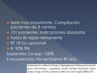  Serie más importante. Compilación
pacientes de 8 centros
 101 pacientes. Indicaciones absolutas
 Todos Bx tejido remanente
 RT 18 Gy opcional
 R: 90% TIN
Sobrevida Ca esp: 100%
6 recurrencias: No recibieron Rt ady
 
