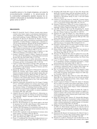 Rev Esp Cardiol Vol. 53, Núm. 2, Febrero 2000; 241-266                    Joaquín J. Alonso et al.– Guías de práctica clínica en cirugía coronaria




ecográfico precoz y la cirugía temprana, así como la                     18. Fitzgibbon GM, Kafka HP, Leach AJ, Keon WJ, Hooper GD,
                                                                             Burton JR. Coronary bypass graft fate and patient outcome. An-
revascularización completa y la preservación de                              giografphic follow-up of 5065 grafts related to survival and re-
la continuidad anulopapilar pueden mejorar los re-                           operation in 1388 patients during 25 years. J Am Coll Cardiol
sultados reduciendo la mortalidad hospitalaria en al-                        1996; 28: 616-626.
gunas series al 20%205.                                                  19. Cameron A, Davis KB, Green G, Schaff HV. Coronary bypass
                                                                             surgery with internal-thoracic-artery grafts. Effects on survival
                                                                             over a 15-year period. N Engl J Med 1996; 334: 216-219.
                                                                         20. Sergeant P, Blackstone E, Meyns B. Is return of angina after co-
                                                                             ronary artery bypass grafting immutable, can it belayed, and is it
                                                                             important? J Thorac Cardiovasc Surg 1998; 116: 440-453.
BIBLIOGRAFÍA                                                             21. Lytle BW, Blackstone EH, Loop FD, Houghtaling PL, Arnold
                                                                             JH, Akharass R et al. Two internal thoracic arteries are better
  1. Rihal CS, Gersh BJ, Yusuf S. Chronic coronary artery disease:           than one. J Thorac Cardiovasc Surg 1999; 117: 855-872.
     coronary artery bypass surgery vs percutaneous transluminal co-     22. Stefanous FG, Loop FD, Higgins TL, Tekyi Mensah S, Lytle
     ronary angioplasty vs medical therapy. En: Yusuf S, editor. Evi-        BW, Cosgrove DM et al. Increased risk and decreased morbidity
     dence based cardiology. Londres: BMJ Books, 1998; 368-392.              of coronary artery bypass grafting between 1986 and 1994. Ann
  2. Emanuelsso H, Brorsson H, Bernstein SJ, Werkö L. Coronary               Thorac Surg 1998; 65: 383-389.
     artery bypass graft surgery, percutaneous transluminal coronary     23. Parsonnet V, Dean D, Bernstein AD. A method of uniform stra-
     angioplasty or medical therapy in anginal pain. A literature re-        tification of risk for evaluating the results of surgery in acquired
     view for rating indications. Informe del The Swedish Council on         adult heart disease. Circulation 1989; 79 (Supl I): I3- I12.
     Technology Assessment in Healt Care, Octubre de 1998.               24. Parsonnet V, Bernstein AD, Gera M. Clinical usefulness of risk-
  3. Igual A, Saura E. Cirugía cardiovascular en España en el año            stratified outcome analysis in cardiac surgery in New Jersey.
     1996. Registro de intervenciones de la Sociedad Española de Ci-         Ann Thorac Surg 1996 ; 61 (Sup l): S8-S11.
     rugía Cardiovascular. Cir Cardiovas 1998; 5: 115-124.               25. Rohrer-Gubler I, Riederhauser V, Turina MI. Late outcome of
  4. Igual A, Saura E. Cirugía cardiovascular en España en el año            coronary artery bypass grafting in young versus older patients.
     1996. El otro Registro. Cir Cardiovas 1998; 5: 125-126.                 Ann Thorac Surg 1998; 65: 377-382.
  5. Soriano J, Alfonso F, Cequier A, Morís C. Registro de actividad     26. Thourani VH, Weintraub WS, Stein B, Gebhart SS, Craver JM,
     de la Sección de Hemodinámica y Cardiología Intervencionista            Jones EL et al. Influence of diabetes mellitus on early and late
     del año 1997. Rev Esp Cardiol 1998; 51: 927-938.                        outcome after coronary artery bypass grafting. Ann Thorac Surg
  6. Unger F. Worlwide survey on cardiac interventions 1995. Re-             1999; 67: 1045-1052.
     port of the European Heart Institute of the European Academy        27. Lazaro P, Fitch K, Martín Y. Estándares para el uso apropiado
     of Sciences and Arts. Cor Europeaum 1999; 7: 128-146.                   de la angioplastia coronaria transluminal percutánea y cirugía
  7. Unger F. Cardiac Interventions in Europe 1996: open heart sur-          aortocoronaria. Rev Esp Cardiol 1998; 51: 689-715.
     gery and coronary revascularization. Report of the European         28. European Coronary Surgery Study Group. Long-term results of
     Heart Institute of the European Academy of Sciences and Arts.           a prospective randomised study of coronary artery bypass sur-
     Cor Europaeum 1998; 7: 81-93.                                           gery in stable angina pectoris. Lancet 1982; II: 1173-1180
  8. Hannan EL, Kilburn H, Bernard H, O’Donnell JF, Lukacik G,           29. The VA Coronary Artery Bypass Surgery Cooperative Study
     Shields EP. Coronary artery bypass surgery: the relationships           Group. Eighteen-year follow-up in de Veterans Affairs Coope-
     between in-hospital mortality rate and surgical volume after con-       rative Study of Coronary Artery Bypass Surgery for stable angi-
     trolling for clinical risk factors. Med Care 1991; 29: 1094-1107.       na. Circulation 1992; 86: 121-130.
  9. Hannan EL, O’Donnell JF, Kilburn H, Bernard H. Yazici A. In-        30. Alderman EL, Bourassa MG, Cohen LS, Davis KB, Killip T,
     vestigation of the relation-ships between volume and mortality          Mack MB et al. Ten-year follow-up of survival and myocardial
     for surgical procedures performed in New York state hospitals.          infarction in the randomized Coronary Artery Surgery Study.
     JAMA 1989; 262: 503-510.                                                Circulation 1990; 82: 1629-1646.
 10. Eagle KA, Guyton RA, Davidoff R, Ewy GA, Fonger J, Gardner          31. Yusuf S, Zucker D, Peduzzi P, Fisher LD, Takaro T, Kennedy
     TJ et al. ACC/AHA guidelines for coronary artery bypass graft           JW et al. Effect of coronary artery bypass graft surgery on survi-
     surgey: executive summary and recommendations. A report of              val: overview of 10-year results from randomised trials by the
     the American College of Cardiology/American Heart Associa-              Coronary Artery Bypass Graft Surgery Trialist Collaboration.
     tion task force on assessment of diagnostic and therapeutic car-        Lancet 1994; 344: 563-570.
     diovascular procedures (subcommitte on practice guidelines).        32. Knatterud GL, Bourassa MG, Pepine CJ, Geller NL, Sopko G,
     Circulation 1999; 100: 1464-1480.                                       Chaitman BR et al. Effects of treatment strategies to suppress is-
 11. Alegría E, Rivera R, Vallés F, López-Bescos L. Indicaciones ac-         chemia in patients with coronary artery disease: 12-week results
     tuales de cirugía coronaria. En: Normas de Actuación en Clínica         of the asymptomatic cardiac ischemica pilot (ACIP) study. J Am
     en Cardiología. Madrid: Sociedad Española de Cardiología,               Coll Cardiol 1994; 24: 11-20.
     1996; 164-174.                                                      33. Rogers WJ, Bourassa MG, Andrews TC, Bertolet BD, Blumnet-
 12. Carrel A. On the experimental surgery of the thoracic aorta and         hal RS, Chaitman BR et al. Asymtomatic Cardiac Ischemia Pilot
     the heart. Ann Surg 1910; 52: 83-87.                                    (ACIP) study: outcome at 1 year for patients with asymptomatic
 13. Beck CS. The development of a new blood supply to the heart             cardiac ischemia randomized to medical therapy or revasculari-
     by operation. En: Levy RL, editor Disease of the coronary arte-         zation. J Am Coll Cardiol 1995; 26: 594-605.
     ries and cardiac pain. New York: MacMillan, 1936.                   34. Muhlbaier LH, Pryor DB, Rankin JS, Smith LR, Mark DB, Jo-
 14. Vineberg AM. Development of an anastomosis between the co-              nes RH et al. Observational comparison of event-free survival
     ronary vessels and a transplanted internal mammary artery. Can          with medical and surgical therapy in patients with coronary ar-
     Med Assoc J 1946; 55: 117-119.                                          tery disease. 20 years of follow-up. Circulation 1992; 86 (Supl):
 15. Favaloro RG. Landmarks in the development of coronary artery            198II-204II
     bypass surgery. Circulation 1998; 98: 466-478.                      35. Rahimtoola SH, Bennett AJ, Grunkemeier GL, Block P, Starr A.
 16. Green GE, Stertzer SH Reppert EH. Coronary arterial bypass              Survival at 15 to 18 years after coronary bupass surgery for an-
     grafts. Ann Thorac Surg 1968; 5: 443-450.                               gina in women. Circulation 1993; 88 (Supl): 71II-78II.
 17. Fuster V, Vorchheimer DA. Prevention of atherosclerosis in co-      36. Sergeant P, Lesaffre E, Flameng W, Suy R, Blackstone E. The
     ronary-artery bypass grafts. N Engl J Med 1997; 336: 212-213.           return of clinically evident ischemia after coronary artery bypass

                                                                                                                                            261
 