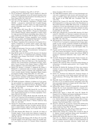 Rev Esp Cardiol Vol. 53, Núm. 2, Febrero 2000; 241-266                      Joaquín J. Alonso et al.– Guías de práctica clínica en cirugía coronaria



     grafting. Eur J Cardiothorac Surg 1991; 5: 447-457.                       Study. Circulation 1991; 83: 87-95.
 37. Goy JJ, Eeckhout E, Burnand B, Vogt P, Stauffer JC, Hurni M           53. The TIMI IIIB Investigators. Effects of tissue plasminogen acti-
     et al. Coronary angioplasty versus left internal mammary artery           vator and a comparison of early invasive and conservative stra-
     grafting for isolated proximal left anterior descending artery ste-       tegies in unstable angina and non-Q-wave myocardial infarc-
     nosis. Lancet 1994; 343: 1449-1453.                                       tion. Results of the TIMI IIIB trial. Circulation 1994; 89:
 38. Hueb WA, Bellotti G, Oliveira SA, Arie S, Albuquerque CP, Ja-             1545-1556.
     tene AD et al. The Medicine, Angioplasty or Surgery Study             54. Anderson HV, Cannon CP, Stone PH, Williams DO, McCabe
     (MASS): a prospective, randomized trial of medical therapy,               CH, Knatterud GL et al. One-year results of the Thrombolysis in
     balloon angioplasty or bypass surgery for single proximal left            Myocardial Infarction (TIMI) IIIB clinical trial. A randomized
     anterior descending artery stenoses. J Am Coll Cardiol 1995;              comparison of tissue-type plasminogen activator versus placebo
     26: 1600-1605.                                                            and early invasive versus early conservative strategies in unsta-
 39. Hueb W, Cardoso RH, Soares PR et al. The Medicine, Angio-                 ble angina and non-Q-wave myocardial infarction. J Am Coll
     plasty and Surgery Study (MASS) a Prospective Randomised                  Cardiol 1995; 26: 1643-1650.
     Trial of Medical Therapy, balloon angioplasty or bypass urgery        55. Boden WE, O’Rourke RA, Crawford MH, blaustein AS, Deed-
     for single proximal left anterior descending artery stenosis, five        wania PC, Zoble RG et al. Outcomes in patients with acute non-
     years of follow-up. Circulation 1998; 98 (Supl I): 216 (abstract)         Q-wave myocardial infarction randomly assigned to an invasive
 40. RITA trial participants. Coronary angioplasty versus coronary             as compared with a conservative management strategy. N Engl J
     artery bypass surgery: the Randomised Intervention Treatment              Med 1998; 338: 1785-1792.
     of Angina (RITA) trial. Lancet 1993; 341: 573-80.                     56. McCullough PA, O’Neill WW, Graham M, Stomel RJ, Rogers
 41. The Bypass Angioplasty Revascularization Investigation Inves-             F, David S et al. A prospective randomized trial of triage angio-
     tigators. Comparison of coronary bypass surgery with angio-               graphy in acute coronary syndromes ineligible for thrombolytic
     plasty in patients with multivessel disease. N Eng J Med 1996;            therapy. Results of the medicine versus angiography in throm-
     335: 217-225.                                                             bolytic exclusion (MATE) trial. J Am Coll Cardiol 1998; 32:
 42. CABRI trial participants. First-year results of CABRI (Coronary           596-605.
     Angioplasty versus Bypass Revascularization Investigation).           57. Fragmin and Fast Revascularization during Instability in coro-
     Lancet 1995; 346: 1179-1184.                                              nary artery disease Investigators. Invasive compared with non-
 43. King SB III, Lembo NJ, Weintraub WS, Kosinski AS, Barnhart                invasive treatment in unstable coronary artery disease: FRISC II
     HX, Kutner MI et al. A randomized trial comparing coronary                prospective randomised multicentre study. Lancet 1999; 354:
     angioplasty versus Surgery Trial (EAST). N Engl J Med 1994;               708-715.
     331: 1044-1050.                                                       58. Gersh BJ, Braunwald E, Rutherford JD. Chronic Coronary Ar-
 44. Rodriguez A, Mele E, Peyregue E, Bullon F, Pérez-Balino N,                tery Disease. En Braunwald E, ed. Heart Disease. Filadelfia:
     Liprandi MI et al. Three-year follow-up o f the Argentine Ran-            W.B. Saunders Company 1997; 1289-1365.
     domized Trial of Percutaneous Transluminal Coronary Angio-            59. Grambow DB, Topol EJ. Effect of maximal medical therapy on
     plasty Versus Coronary Arery Bypass Surgery in Multivessel                refractoriness of unstable angina pectoris. Am J Cardiol 1992;
     Disease (ERACI). J Am Coll Cardiol 1996; 27: 1178-1184.                   70: 577-581.
 45. Hamm CW, Reimers J, Ischinger T, Rupprecht HJ, Berger J,              60. McClellan M, McNeil BJ, Newhouse JP. Does more intensive
     Bleifeld W. A randomized study of coronary angioplasty com-               treatmen of acute myocardial infarction in the elderly reduce
     pared with bypass surgery in patients with symptomatic multi-             mortality? Analysis using instrumental variables. JAMA 1994;
     vessel coronary disease: German Angioplasty Bypass Surgery                272: 859-866.
     Investigation (GABI). N Eng J Med 1994; 331: 1037-1043.               61. Pashos CL, Newhouse PJ, McNeil BJ. Temporal changes in
 46. Puel J, Karouny E, Marco F. Angioplasty versus surgery in mul-            the care and outcomes of the elderly patients with acute myo-
     tivessel disease: immediate results and in-hospital outcome in a          cardial infarction, 1987 throug 1990. JAMA 1993; 270: 1832-
     randomized prospective study. Circulation 1992; 86 (Supl): I-             1836.
     372.                                                                  62. Mark DB, Naylor CD, Hlatky MA, Califf RM, Topol EJ, Gran-
 47. The BARI investigators. Influence of diabetes on 5-year morta-            ger CB et al. Use of medical resources and quality of life after
     lity and morbidity in a randomized trial comparing CABG and               acute myocardial infarction in Canada and the United States. N
     PTCA in patients with multivessel disease. The Bypass Angio-              Engl J Med 1994; 331: 1130-1135.
     plasty Revascularizacion Investigation (BARI). Circulation            63. DeWood MA, Spores J, Berg R Jr, Kendall RW, Grunwald RP,
     1997; 96: 1761-1769.                                                      Selinger SL et al. Acute myocardial infarction: a decade of ex-
 48. Mark DB, Nelson CL, Califf RM, Harrell FE, Lee KL, Jones                  perience with surgical reperfusion in 701 patients. Circulation
     RH et al. Continuing evolution of therpy for coronary artery di-          1983; 68: I-II-16
     sease. Initial results from the era of coronary angioplasty. Circu-   64. DeWood MA, Spores J, Notske RN, Lang HT, Shields JP,
     lation 1994; 89: 2015-2025.                                               Simpson CS et al. Medical and surgical management of myocar-
 49. Jones RH, Kesler K, Phillips HR III, Mark DB, Smith PK, Nel-              dial infarction. Am J Cardiol 1979; 44: 1356-1364.
     son CL et al. Long-term survival benefits of coronary artery by-      65. DeWood MA, Heit J, Spores J, Berg R, Selinger SL, Rudy LW
     pass grafting and percutaneous transluminal angioplasty in pa-            et al. Anterior transmural myocardial infarction: effects of surgi-
     tients with coronary artery disease. J Throrac Cardiovasc Surg            cal coronary reperfusion on global and regional left ventricular
     1996; 111: 1013-1025.                                                     function. J Am Coll Cardiol 1983; 1: 1223-.1234.
 50. Sharma GV, Deupreu RH, Luchi RJ, Scott SM. Identification of          66. Berg R Jr, Selinger SL, Leonard JJ, Coleman WS, DeWood M.
     unstable angina patients who have favorable outcome with me-              Acute evolving myocardial infarction. A surgical emergency. J
     dical or surgical therapy (eight-year follow-up of the Veterans           Thorac Cardiovasc Surg 1984; 88: 902-906.
     Administration Coopertave Study). Am J Cardiol 1994; 74: 454-         67. DeWood MA, Berg R Jr. The role of surgical reperfusion in
     458.                                                                      myocardial infarction. Cardiol Clin 1984; 2: 113-122.
 51. Scott SM, Deupreu RH, Sharma GV, Luchi RJ. VA Study of                68. DeWood MA, Selinger SL, Coleman WS, Leonard JJ, Berg R
     Unstable Angina. 10-year results show duration of surgical ad-            Jr. Surgical coronary reperfusion during acute myocardial in-
     vantage for patients with impaired ejection fraction. Circulation         farction. Cardiovasc Clin 1987; 17: 91-103.
     1994; 90: 120-123.                                                    69. DeWood MA, Notske RN, Berg R Jr, Ganji JH, Simpson M, Se-
 52. Booth DC, Deupree RH, Hultgren HN, De Maria AN, Scott SM,                 linger SL et al. Medical and surgical management of early Q
     Luchi RJ. Quality of life after bypass surgery for unstable angi-         wave myocardial infarction. I. Effects of surgical reperfusion on
     na: 5 year follow-up results of a Veterans Affairs Cooperative            survival, recurrent myocardial infarction, sudden death and

262
 