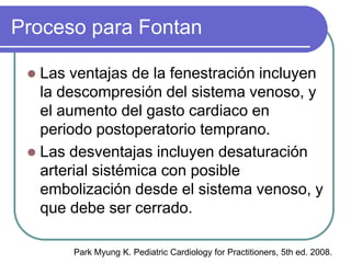 Proceso para Fontan

  La sobrevida ha mejorado a más del
   90%.
  En una serie de más de 500 cirugías de
   Fontan, la...