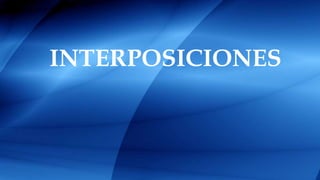 INTERPOSICIONES
 