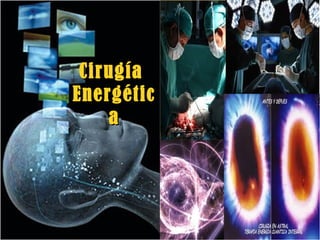 CirugíaCirugía
EnergéticEnergétic
aa
 