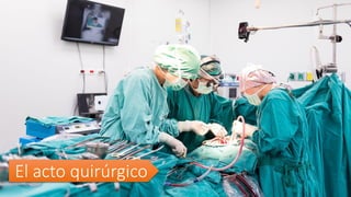 El acto quirúrgico
 