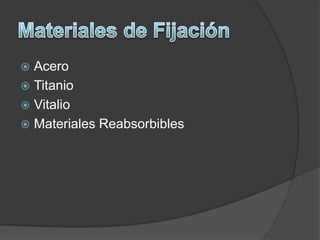 Materiales de FijaciónAceroTitanioVitalioMateriales Reabsorbibles