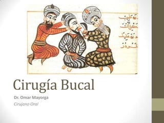 Cirugía Bucal
Dr. Omar Mayorga
Cirujano Oral
 
