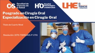 Resolución: 1070-730911A01-P-1701
Posgrado enCirugía Oral
Especialización enCirugía Oral
Título de Cuarto Nivel
 
