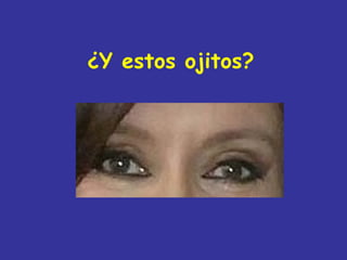 ¿Y estos ojitos?
 