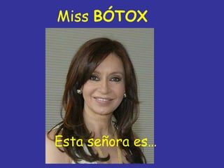 Miss BÓTOX




Esta señora es…
 