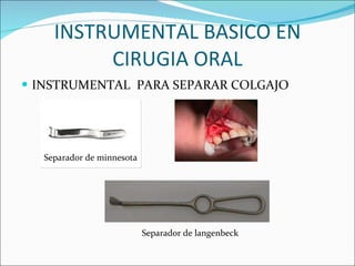 INSTRUMENTAL BASICO EN CIRUGIA ORAL INSTRUMENTAL  PARA SEPARAR COLGAJO Separador de minnesota Separador de langenbeck 