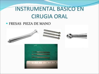 INSTRUMENTAL BASICO EN CIRUGIA ORAL FRESAS  PIEZA DE MANO 