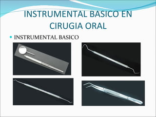 INSTRUMENTAL BASICO EN CIRUGIA ORAL INSTRUMENTAL BASICO 