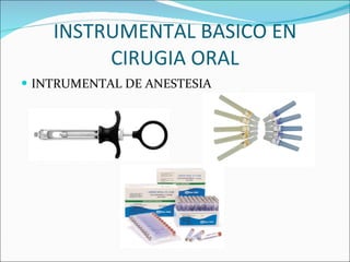 INSTRUMENTAL BASICO EN CIRUGIA ORAL INTRUMENTAL DE ANESTESIA 