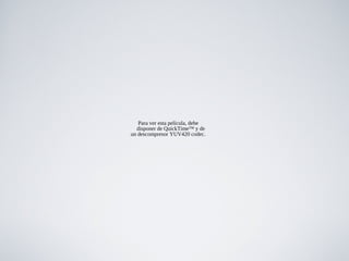 Para ver esta película, debe
disponer de QuickTime™ y de
un descompresor YUV420 codec.
 