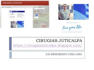 CIRUGIAS JUTICALPA
https://cirugiasjuticalpa.blogspot.com/
DR MEMBRENO CIRUJANO
 
