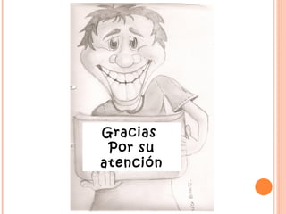 Gracias
 Por su
atención
 