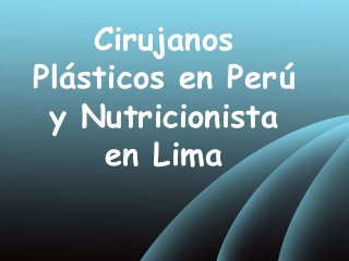 Cirujanos
Plásticos en Perú
y Nutricionista
en Lima
 