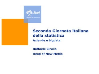 Seconda Giornata italiana
della statistica
Aziende e bigdata


Raffaele Cirullo
Head of New Media
 