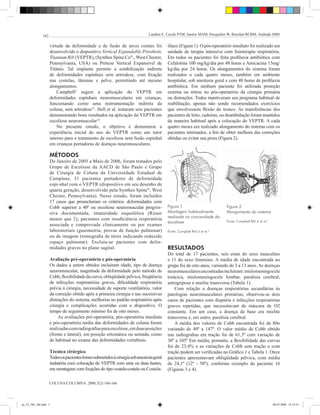 162                                                             Landim E, Cavali PTM, Santos MAM, Pasqualini W, Boechat RCBM, Andrade SMS


                    virtude da deformidade e de fusão de arcos costais foi               ilíaco (Figura 1). O pós-operatório imediato foi realizado em
                    desenvolvido o dispositivo Vertical Expandable Prosthetic            unidade de terapia intensiva com fisioterapia respiratória.
                    Titanium Rib (VEPTR), (Synthes Spine Co®., West Chester,             Em todos os pacientes foi feita profilaxia antibiótica com
                    Pennsylvania, USA) ou Prótese Vertical Expansível de                 Cefalotina 100 mg/kg/dia por 48 horas e Amicacina 15mg/
                    Titânio. Tal implante permite a estabilização indireta               kg/dia por 24 horas. Os alongamentos do sistema foram
                    de deformidades espinhais sem artrodese, com fixação                 realizados a cada quatro meses, também em ambiente
                    nas costelas, lâminas e pelve, permitindo até mesmo                  hospitalar, sob anestesia geral e com 48 horas de profilaxia
                    alongamentos.                                                        antibiótica. Em nenhum paciente foi utilizada proteção
                        Campbell2 sugere a aplicação do VEPTR em                         externa ou órtese no pós-operatório da cirurgia primária
                    deformidades espinhais neuromusculares em crianças,                  ou distrações. Todos mantiveram seu programa habitual de
                    funcionando como uma instrumentação indireta da                      reabilitação, apenas não sendo recomendados exercícios
                    coluna, sem artrodese13. Hell et al. trataram seis pacientes         que envolvessem flexão do tronco. As transferências dos
                    demonstrando bons resultados na aplicação do VEPTR em                pacientes de leito, cadeiras, ou deambulação foram mantidos
                    escoliose neuromuscular14.                                           da maneira habitual após a colocação do VEPTR. A cada
                        No presente estudo, o objetivo é demonstrar a                    quatro meses era realizado alongamento do sistema com os
                    experiência inicial do uso do VEPTR como um tutor                    pacientes internados, a fim de obter melhora das correções
                    interno para o tratamento de escoliose sem fusão espinhal            obtidas ou evitar sua piora (Figura 2).
                    em crianças portadoras de doenças neuromusculares.

                    MÉToDoS
                    De Janeiro de 2005 a Maio de 2006, foram tratados pelo
                    Grupo de Escoliose da AACD de São Paulo e Grupo
                    de Cirurgia de Coluna da Universidade Estadual de
                    Campinas, 31 pacientes portadores de deformidade
                    espi-nhal com o VEPTR (dispositivo em seu desenho de
                    quarta geração, desenvolvido pela Synthes Spine®, West
                    Chester, Pennsylvania). Nesse estudo, foram incluídos
                    17 casos que preencheram os critérios: deformidades com
                    Cobb superior a 40º ou escoliose neuromuscular progres-              Figura 1                        Figura 2
                    siva documentada; imaturidade esquelética (Risser                    Montagem habitualmente          Alongamento do sistema
                                                                                         realizada na concavidade da
                    menor que 2); pacientes com insuficiência respiratória
                                                                                         escoliose                       Fonte: Campbell RM Jr et al.2
                    associada e comprovada clinicamente ou por exames
                    laboratoriais (gasometria, provas de função pulmonar)                Fonte: Campbell RM Jr et al.2
                    ou de imagem (tomografia de tórax indicando reduzido
                    espaço pulmonar). Excluiu-se pacientes com defor-
                    midades graves no plano sagital.                                     RESULTADoS
                                                                                         Do total de 17 pacientes, seis eram do sexo masculino
                    Avaliação pré-operatória e pós-operatória                            e 11 do sexo feminino. A média de idade encontrada no
                    Os dados a serem obtidos incluíram idade, tipo de doença             grupo foi de oito anos, variando de 3 a 13 anos. As doenças
                    neuromuscular, magnitude da deformidade pelo método de               neuromusculares encontradas incluíram: mielomeningocele
                    Cobb, flexibilidade da curva, obliqüidade pélvica, freqüência        torácica, mielomeningocele lombar, paralisia cerebral,
                    de infecções respiratórias graves, dificuldade respiratória          artrogripose e mielite transversa (Tabela 1).
                    prévia à cirurgia, necessidade de suporte ventilatório, valor            Com relação a doenças respiratórias secundárias às
                    da correção obtido após a primeira cirurgia e nas sucessivas         patologias neuromusculares primárias, observou-se dois
                    distrações do sistema, melhorias no padrão respiratório após         casos de pacientes com dispnéia e infecções respiratórias
                    cirurgia e complicações ocorridas com o dispositivo. O               graves repetidas, que necessitavam de máscara de O2
                    tempo de seguimento mínimo foi de oito meses.                        constante. Em um caso, a doença de base era mielite
                         As avaliações pré-operatória, pós-operatória imediata           transversa e, em outro, paralisia cerebral.
                    e pós-operatória tardia das deformidades de coluna foram                 A média dos valores de Cobb encontrada foi de 80o
                    realizadas com radiografias para escoliose, em duas posições         variando de 40º a 147º. O valor médio de Cobb obtido
                    (frente e lateral), em posição ortostática ou sentada, como          nas radiografias em tração foi de 61,3º com variação de
                    de habitual no exame das deformidades vertebrais.                    30º a 105º Em média, portanto, a flexibilidade das curvas
                                                                                         foi de 23,4% e as variações de Cobb sem tração e com
                    Técnica cirúrgica                                                    tração podem ser verificadas no Gráfico 1 e Tabela 1. Onze
                    Todos os pacientes foram submetidos à cirurgia sob anestesia geral   pacientes apresentavam obliqüidade pélvica, com média
                    inalatória com colocação do VEPTR com uma ou duas hastes,            de 24,1º (12º - 50º), conforme exemplo do paciente 16
                    em montagens com fixações do tipo costela-costela ou Costela-        (Figuras 3 e 4).

                    COLUNA/COLUMNA. 2008;7(2):160-166




ao_52_160_166.indd 3                                                                                                                                     08-07-2008 18:14:53
 