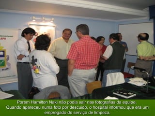 Porém Hamilton Naki não podia sair nas fotografias da equipe.Porém Hamilton Naki não podia sair nas fotografias da equipe.
Quando apareceu numa foto por descuido, o hospital informou que era umQuando apareceu numa foto por descuido, o hospital informou que era um
empregado do serviço de limpeza.empregado do serviço de limpeza.
 