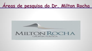 Áreas de pesquisa do Dr. Milton Rocha
 