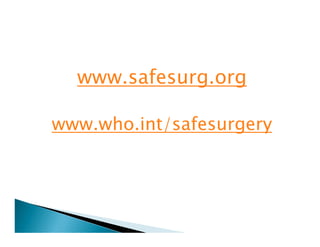 www.safesurg.org

www.who.int/safesurgery
 