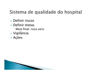 Definir riscos
Definir metas
◦ Meta final: risco zero
Vigilância
Ações
 