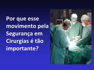 Por que esse movimento pela Segurança em Cirurgias é tão importante?  