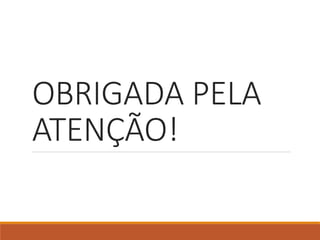 OBRIGADA PELA
ATENÇÃO!
 
