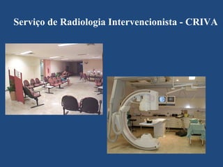 Serviço de Radiologia Intervencionista - CRIVA
 